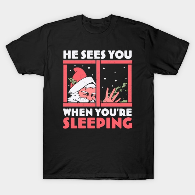 He Sees You When You're Sleeping - Funny Santa Claus Xmas T-Shirt by OrangeMonkeyArt